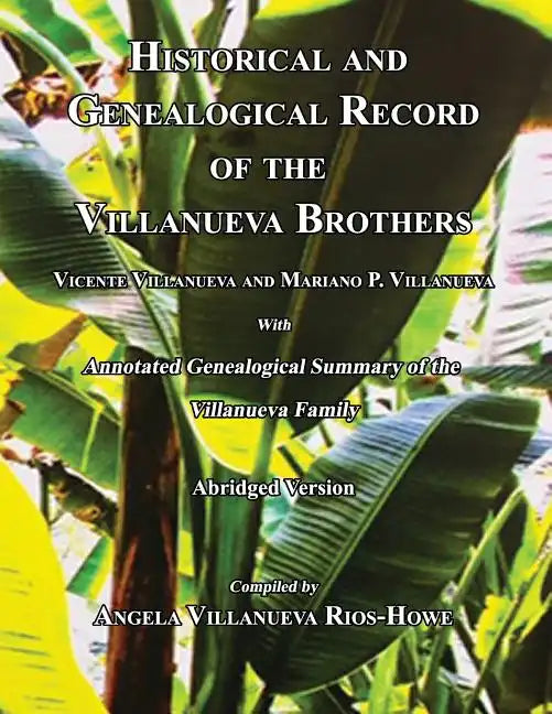 Historical and Genealogical Record of the Villanueva Brothers, Vicente Villanueva and Mariano P. Villanueva, with Annotated Genealogical Summary of th - Paperback