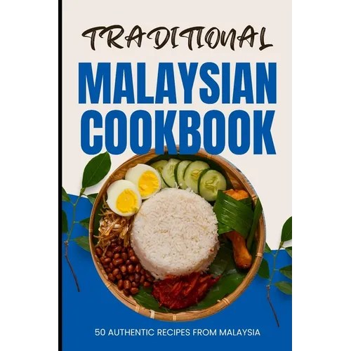 Traditional Malaysian Cookbook: 50 Authentic Recipes from Malaysia - Paperback