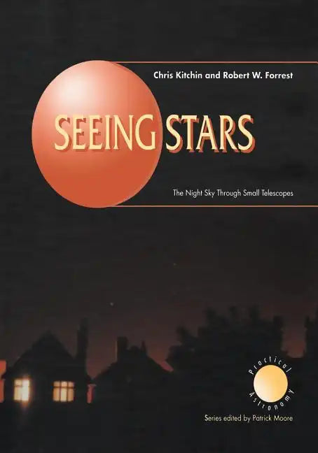 Seeing Stars: The Night Sky Through Small Telescopes - Paperback