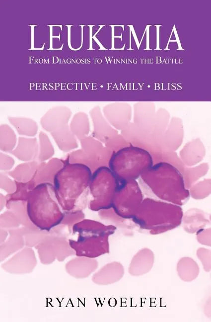 Leukemia: From Diagnosis to Winning the Battle - Paperback