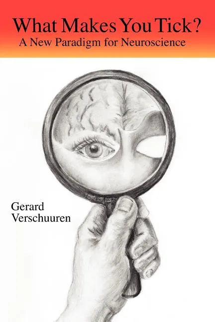 What Makes You Tick?: A New Paradigm for Neuroscience - Paperback