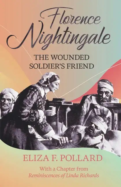 Florence Nightingale - The Wounded Soldier's Friend - Paperback