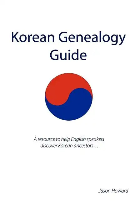 Korean Genealogy Guide: A resource to help English speakers discover Korean ancestors... - Paperback