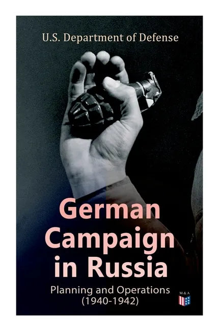 German Campaign in Russia: Planning and Operations (1940-1942): Ww2: Strategic & Operational Planning: Directive Barbarossa, the Initial Operations, G - Paperback