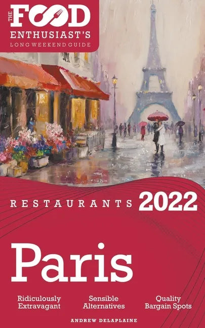 2022 Paris Restaurants - The Food Enthusiast's Long Weekend Guide - Paperback