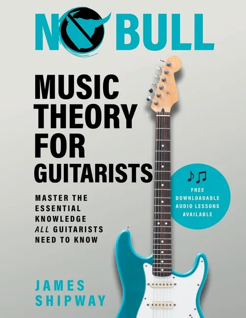 No Bull Music Theory for Guitarists: Master the Essential Knowledge all Guitarists Need to Know - Paperback