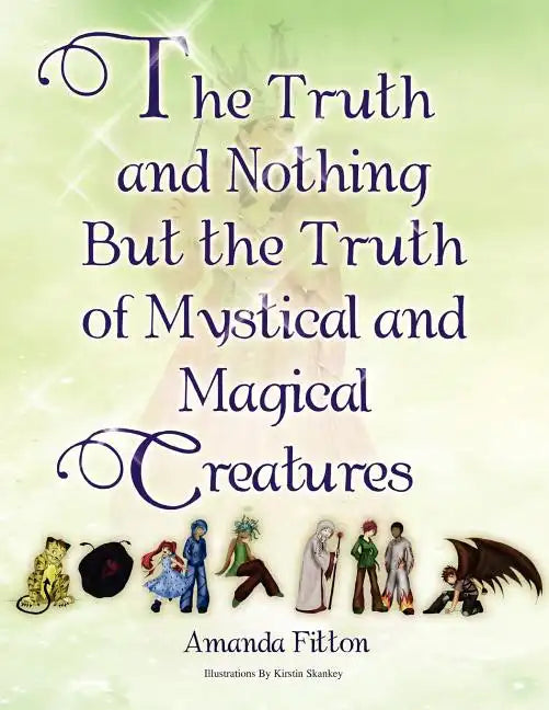 The Truth and Nothing But the Truth of Mystical and Magical Creatures - Paperback