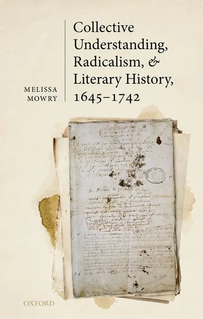 Collective Understanding, Radicalism, and Literary History, 1645-1742 - Hardcover