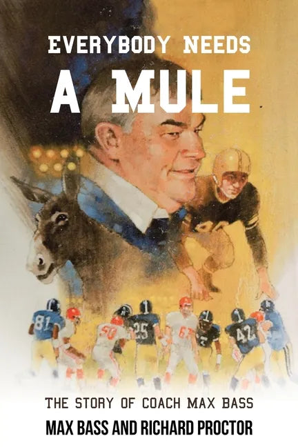 Everybody Needs a Mule: The Story of Coach Max Bass - Paperback