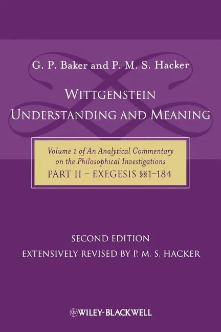Wittgenstein: Understanding and Meaning: Volume 1 of an Analytical Commentary on the Philosophical Investigations, Part II: Exegesis §§1-184 - Paperback