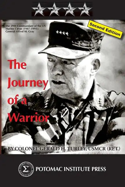 The Journey of a Warrior: The Twenty-Ninth Commandant of the U.S. Marine Corps (1987-1991): General Alfred Mason Gray, Second Edition - Paperback