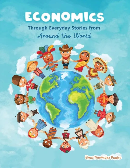 Economics through Everyday Stories from around the World: An introduction to economics for children or Economics for kids, dummies and everyone else - Paperback