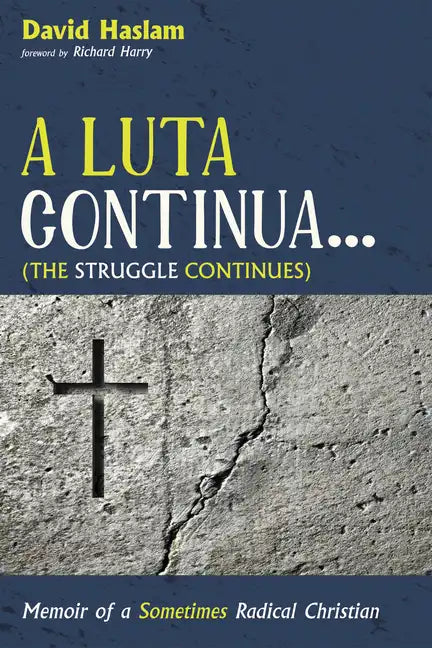 A Luta Continua . . . (the Struggle Continues): Memoir of a Sometimes Radical Christian - Paperback
