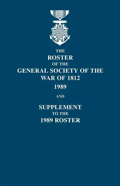 Roster of the General Society of the War of 1812: 1989, and Supplement to the 1989 Roster - Paperback