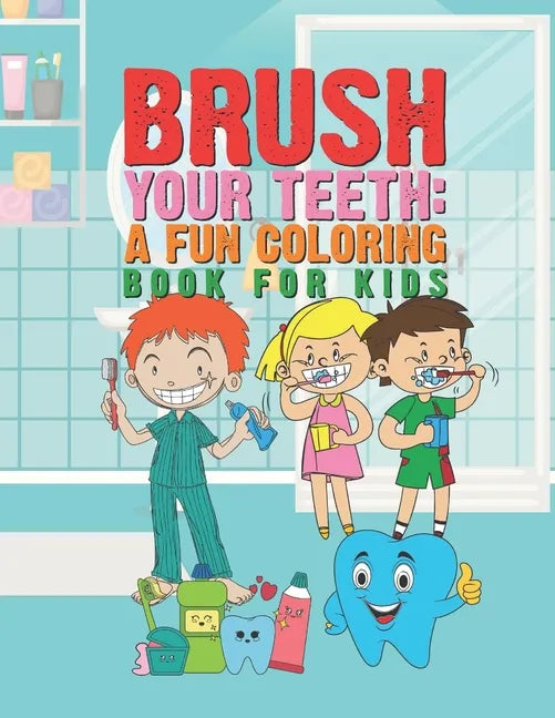 Brush Your Teeth: A Fun Coloring Book For Kids: 25 Fun Designs For Boys And Girls That Encourages Teeth Brushing - Perfect For Young Chi - Paperback