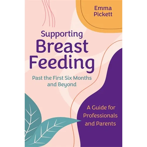 Supporting Breastfeeding Past the First Six Months and Beyond: A Guide for Professionals and Parents - Paperback