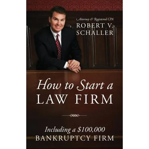 How to Start a Law Firm: Including a $100,000 Bankruptcy Firm - Paperback