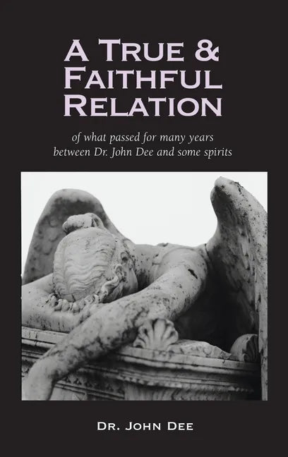 True and Faithful Relation of What Passed for Many Years Between Dr. John Dee and Some Spirits - Hardcover