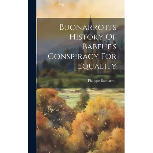 Buonarroti's History Of Babeuf's Conspiracy For Equality - Hardcover