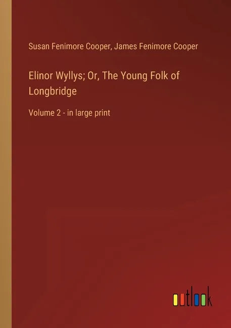 Elinor Wyllys; Or, The Young Folk of Longbridge: Volume 2 - in large print - Paperback