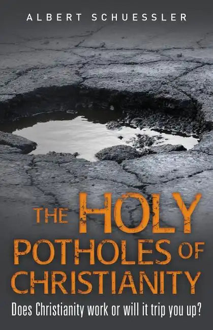 The Holy Potholes of Christianity: Does Christianity Work or Will It Trip You Up? - Paperback