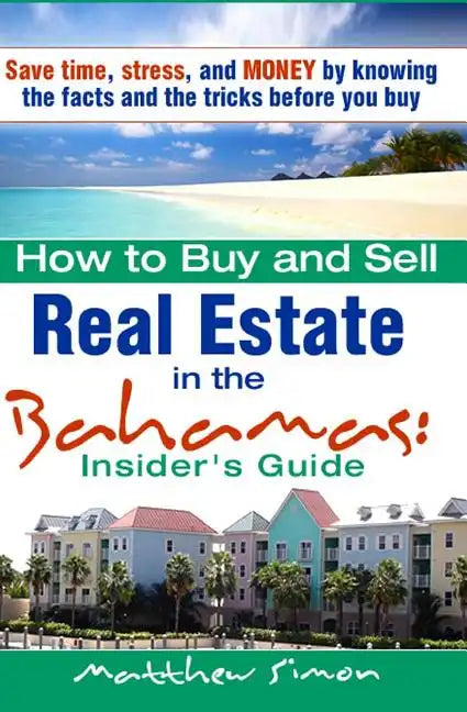 How To Buy And Sell Real Estate In The Bahamas: Insider's Guide - Paperback