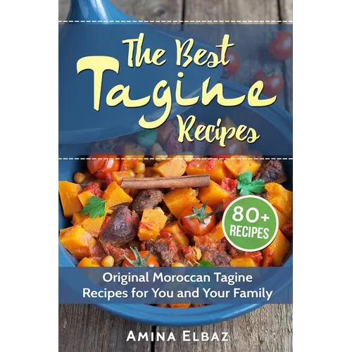 The Best Tagine Recipes: Original Moroccan Tagine Recipes for You and Your Family - Paperback