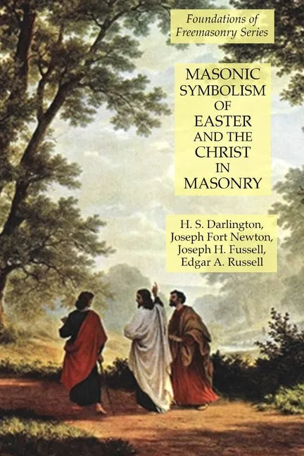Masonic Symbolism of Easter and the Christ in Masonry: Foundations of Freemasonry Series - Paperback