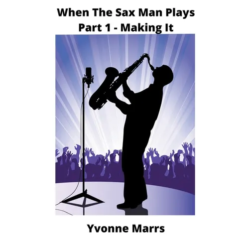 When The Sax Man Plays: Part 1 - Making It - Paperback