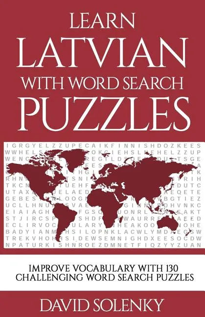 Learn Latvian with Word Search Puzzles: Learn Latvian Language Vocabulary with Challenging Word Find Puzzles for All Ages - Paperback