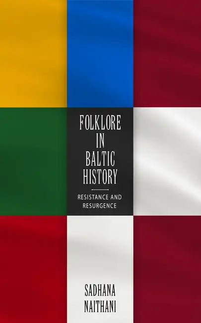 Folklore in Baltic History: Resistance and Resurgence - Hardcover