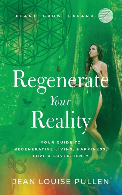 Regenerate Your Reality: Your Guide to Regenerative Living, Happiness, Love & Sovereignty - Paperback