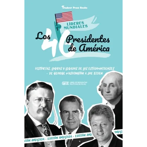 Los 46 presidentes de América: Historias, logros y legados de los estadounidenses - De George Washington a Joe Biden (Libro de biografías políticas d - Paperback