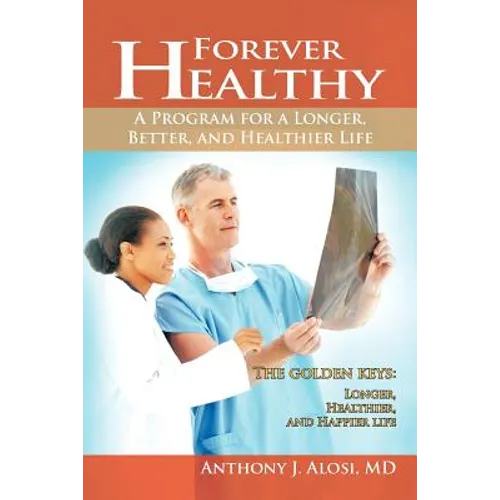 Forever Healthy: A Program for a Longer, Better, and Healthier Life - Paperback