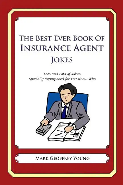 The Best Ever Book of Insurance Agent Jokes: Lots and Lots of Jokes Specially Repurposed for You-Know-Who - Paperback