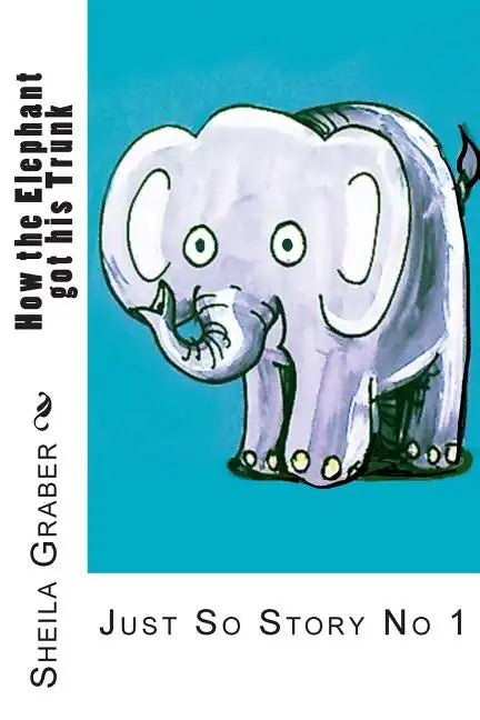 How the Elephant got his Trunk: Just So Story No 1 - Paperback