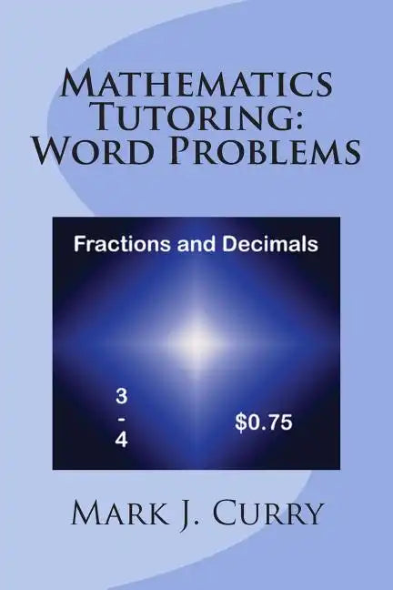 Mathematics Tutoring: Word Problems - Fractions and Decimals - Paperback
