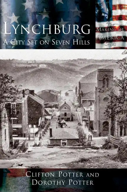 Lynchburg: A City Set on Seven Hills - Hardcover