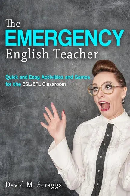 Esl/Efl: The Emergency English Teacher: Quick and Easy Activities and Games for the ESL/EFL Classroom - Paperback