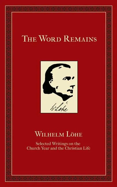 The Word Remains: Selected Writings on the Church Year and the Christian Life - Paperback