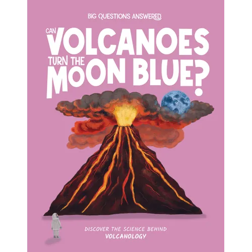 Can Volcanoes Turn the Moon Blue?: Discover the Science Behind Volcanology - Hardcover