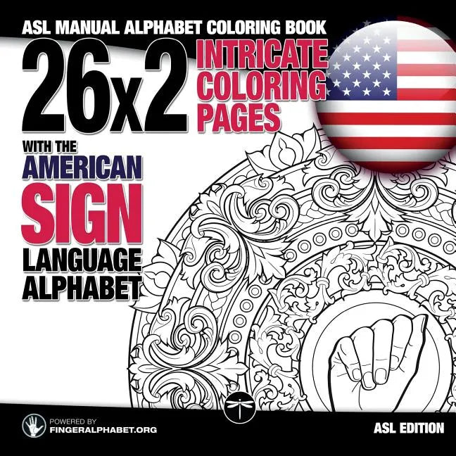 26x2 Intricate Coloring Pages with the American Sign Language Alphabet: ASL Manual Alphabet Coloring Book - Paperback