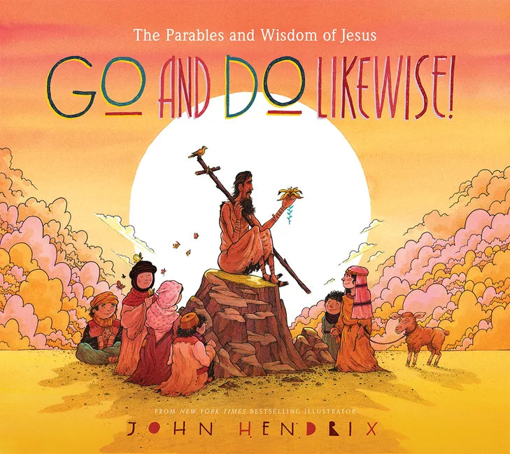 Go and Do Likewise!: The Parables and Wisdom of Jesus - Hardcover