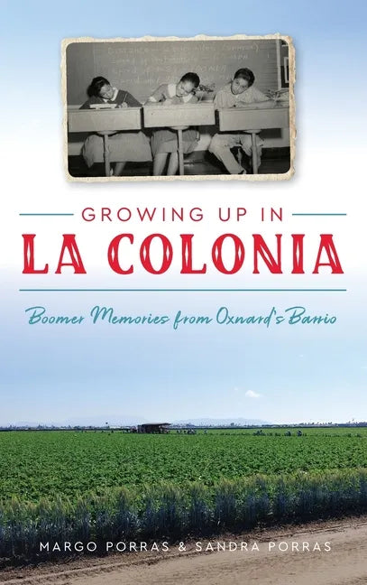 Growing Up in La Colonia: Boomer Memories from Oxnard's Barrio - Hardcover