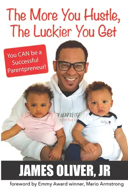 The More You Hustle, The Luckier You Get: You CAN Be a Successful Parentpreneur - Paperback