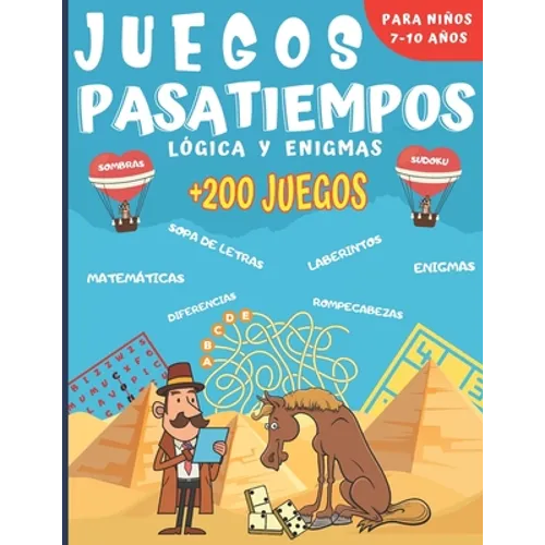Juegos Pasatiempos Lógica y enigmas: Para niños 7-10 años - Más de 200 juegos - Rompecabezas, enigmas, logicà, sopas de letras, laberintos, sudokus y - Paperback