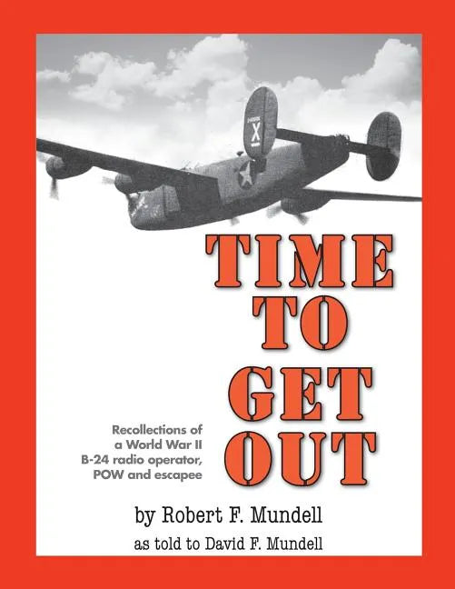 Time to Get Out: Recollections of a World War II B-24 radio operator, POW and escapee - Paperback