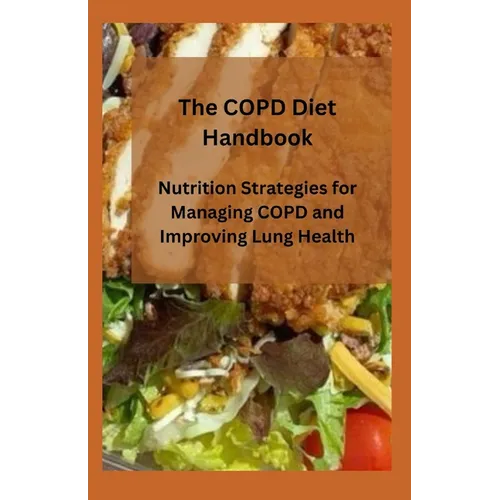 The COPD Diet Handbook: Nutrition Strategies for Managing COPD and Improving Lung Health - Paperback
