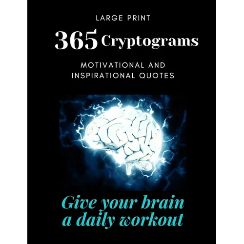 365 Cryptograms: Give your brain a daily workout, solving puzzles, large print, motivational and inspirational quotes - Paperback