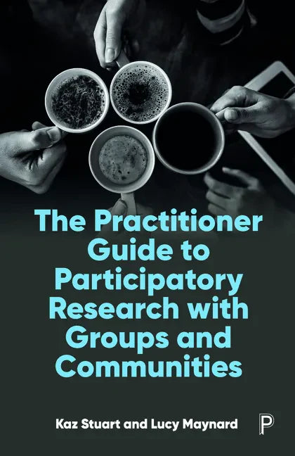 The Practitioner Guide to Participatory Research with Groups and Communities - Paperback